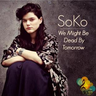 Soko - We Might Be Dead By Tomorrow